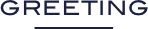 GREETING